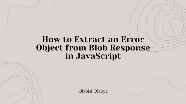 How to Extract an Error Object from a Blob API Response in JavaScript