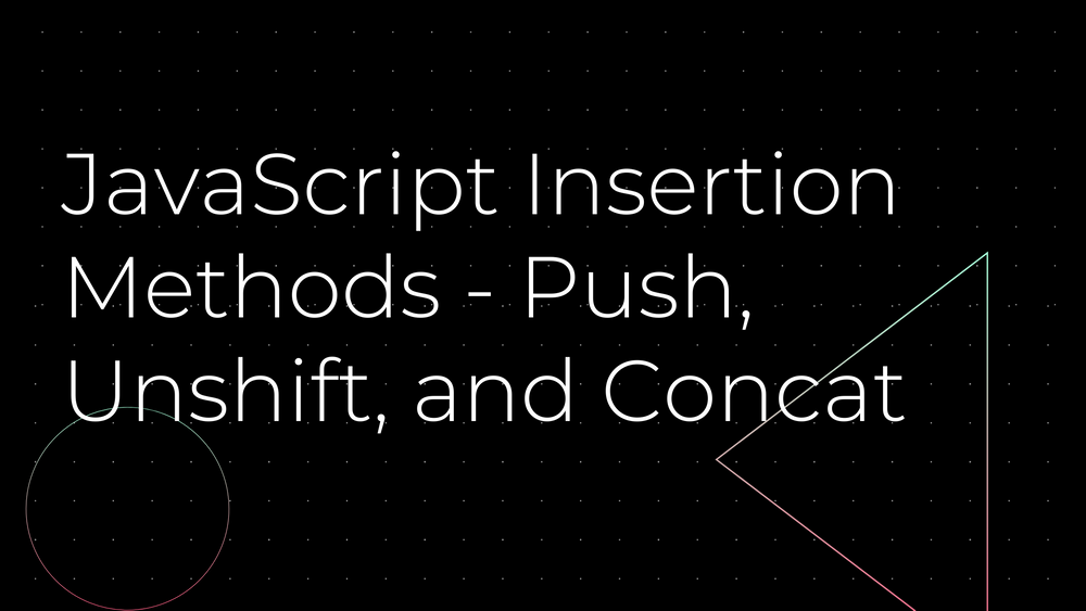 JavaScript Array Insert - Cómo agregar a un arreglo con las funciones de Push, Unshift y Concat