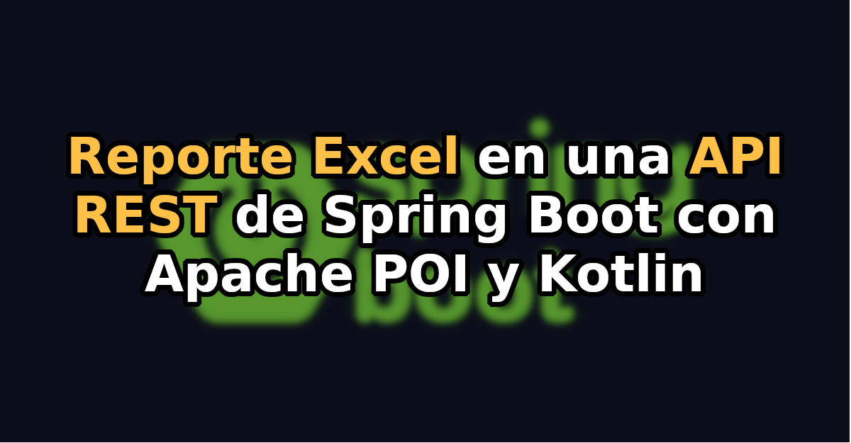 Cómo generar un Reporte de Excel en una API REST de Spring Boot con Apache POI y Kotlin