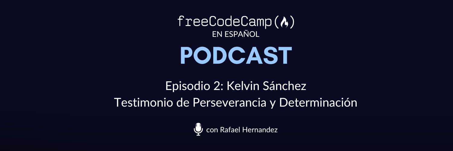 Ep. 2 Kelvin Sánchez: Testimonio de perseverancia y determinación