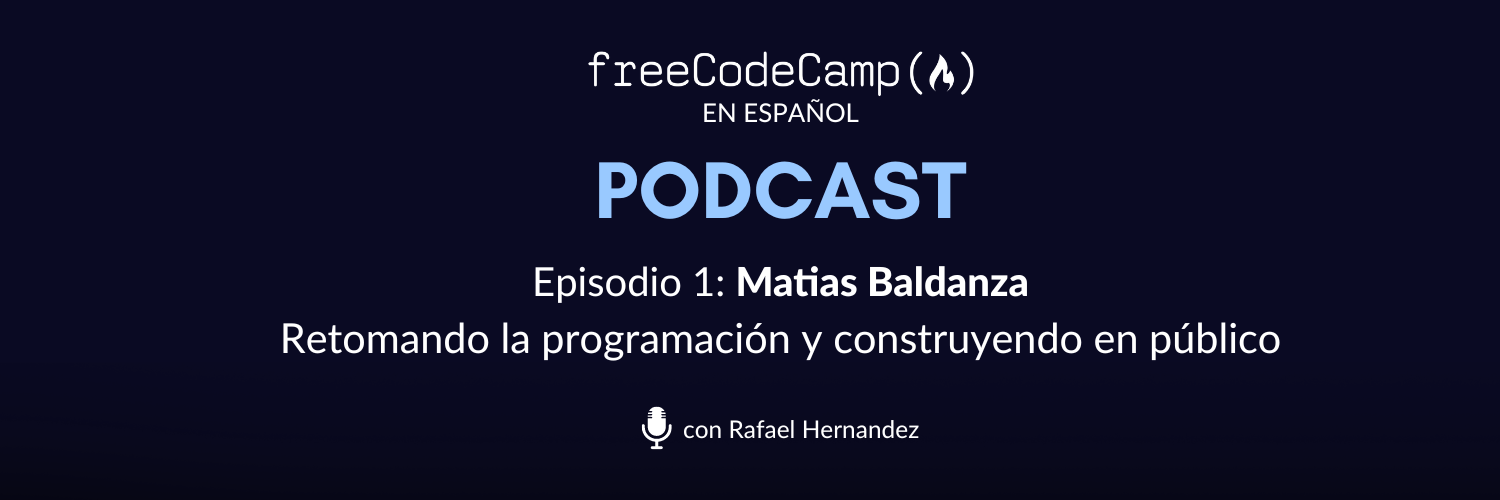 Ep. 1 Matias Baldanza: Retomando la programación y construyendo en público