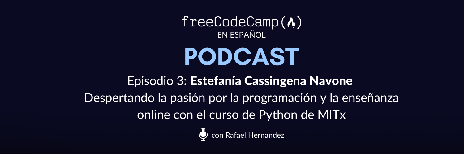 Ep. 3 Estefania Cassingena Navone: Despertando la pasión por la programación y la enseñanza online con el curso de Python de MITx