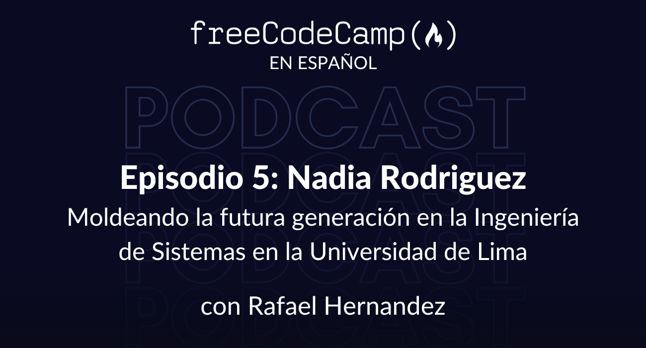 Ep. 5 Nadia Rodriguez: Moldeando la futura generación en la Ingeniería de Sistemas en la Universidad de Lima