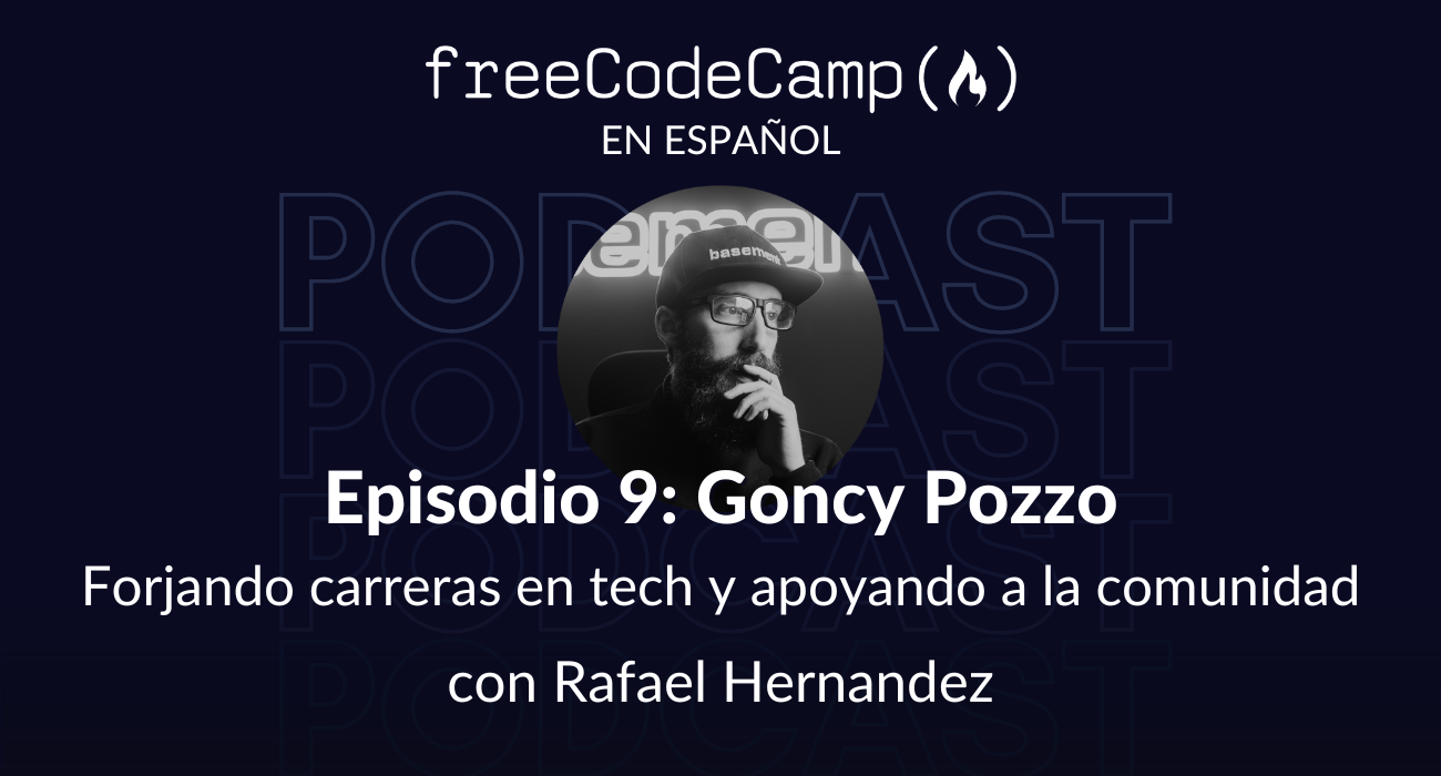 Ep. 9 Goncy Pozzo: Forjando carreras en tech y apoyando a la comunidad