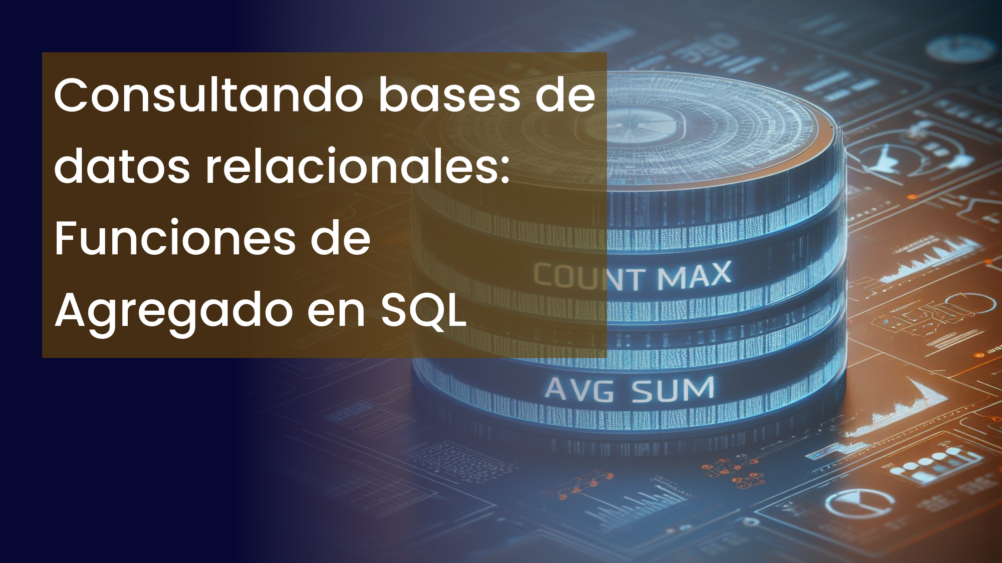 Consultando bases de datos relacionales: Funciones de Agregado en SQL: Cómo Usar GROUP BY con COUNT, SUM, AVG, MAX, MIN y Más