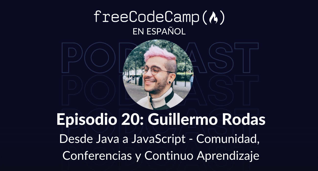 Ep. 20 Guillermo Rodas: Desde Java a JavaScript - comunidad, conferencias y continuo aprendizaje