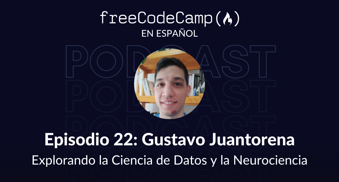 Ep. 22 Gustavo Juantorena: Explorando la ciencia de datos y la neurociencia