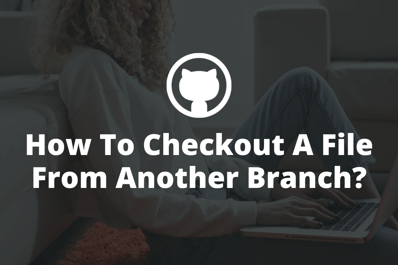 Git checkout – Come estrarre un file ed inserirlo in un altro branch