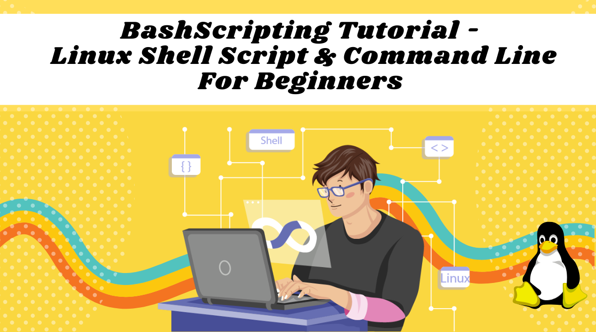 Bash スクリプトチュートリアル – 初心者向けの Linux シェルスクリプトとコマンドライン
