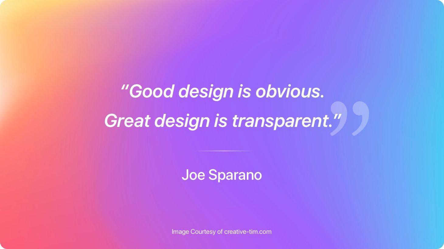 A quote from Joe Sparano that reads, "Good design is obvious. Great design is transparent."
