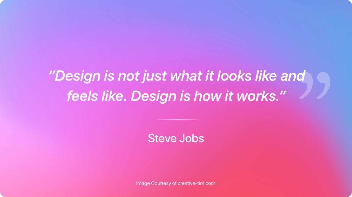 A quote from Steve Jobs that reads, "Design is not just what it looks like and feels like. Design is how it works."