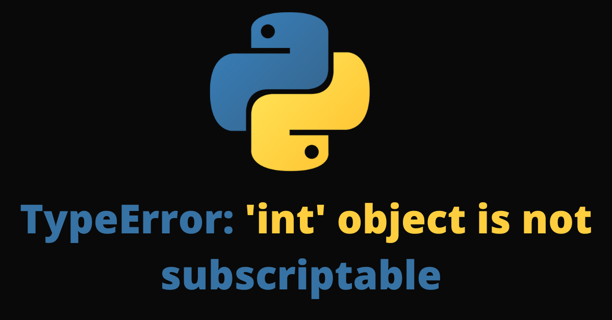 Typeerror: 'Int' Object Is Not Subscriptable [Solved Python Error]