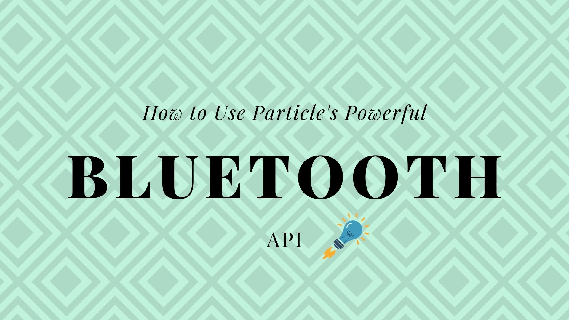 How to Use Particle's Powerful Bluetooth API
