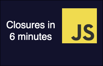 Learn JavaScript Closures in 6 Minutes