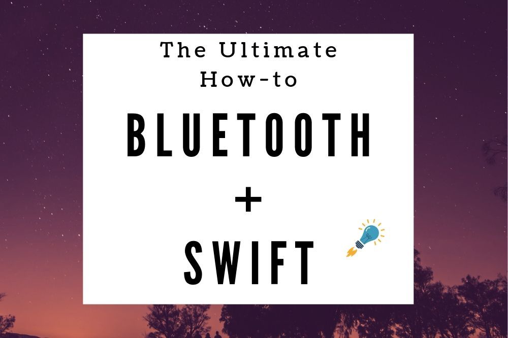 The Ultimate How-to: Build a Bluetooth Swift App With Hardware in 20 Minutes