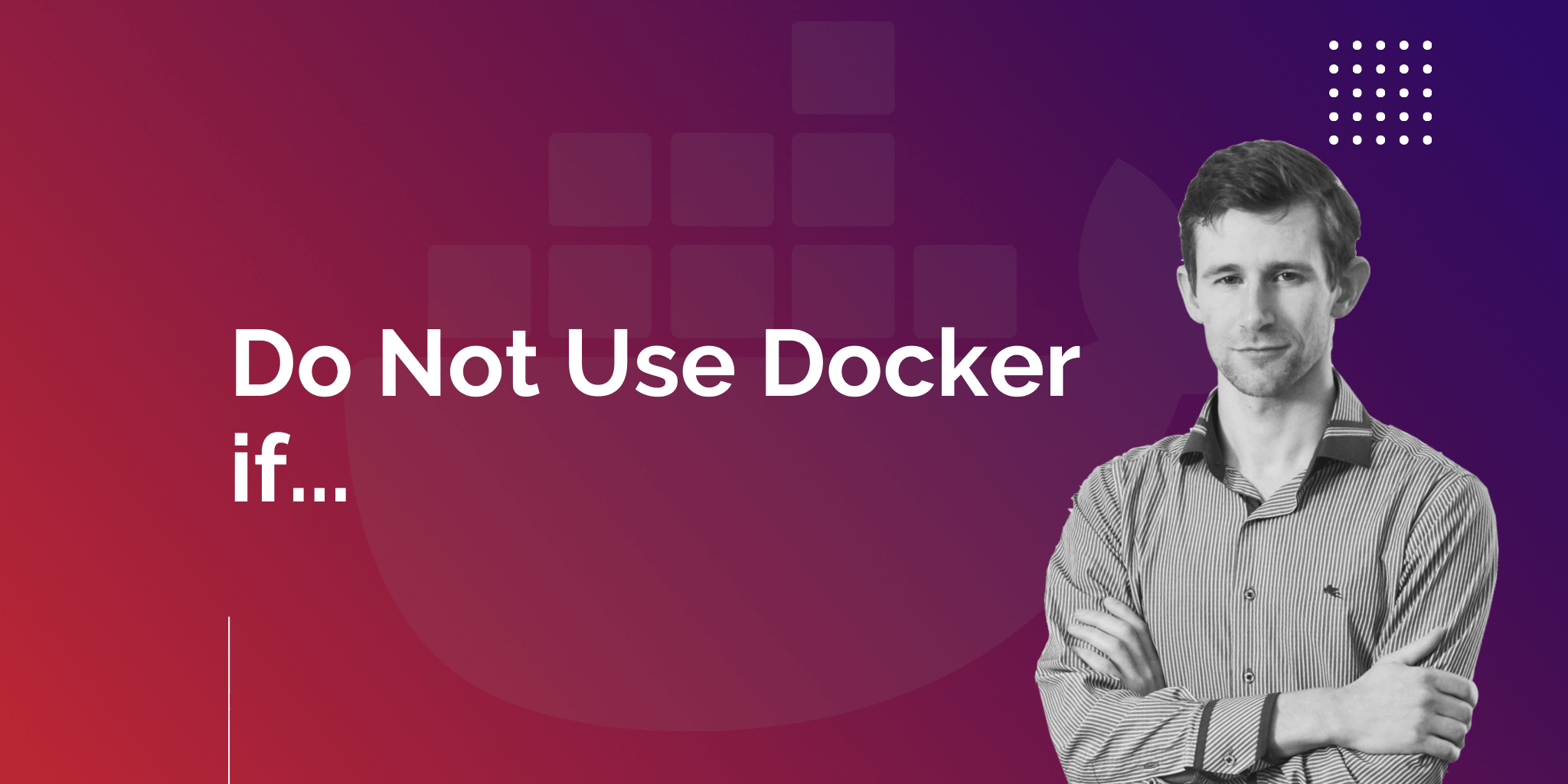 7 Cases When You Should Not Use Docker