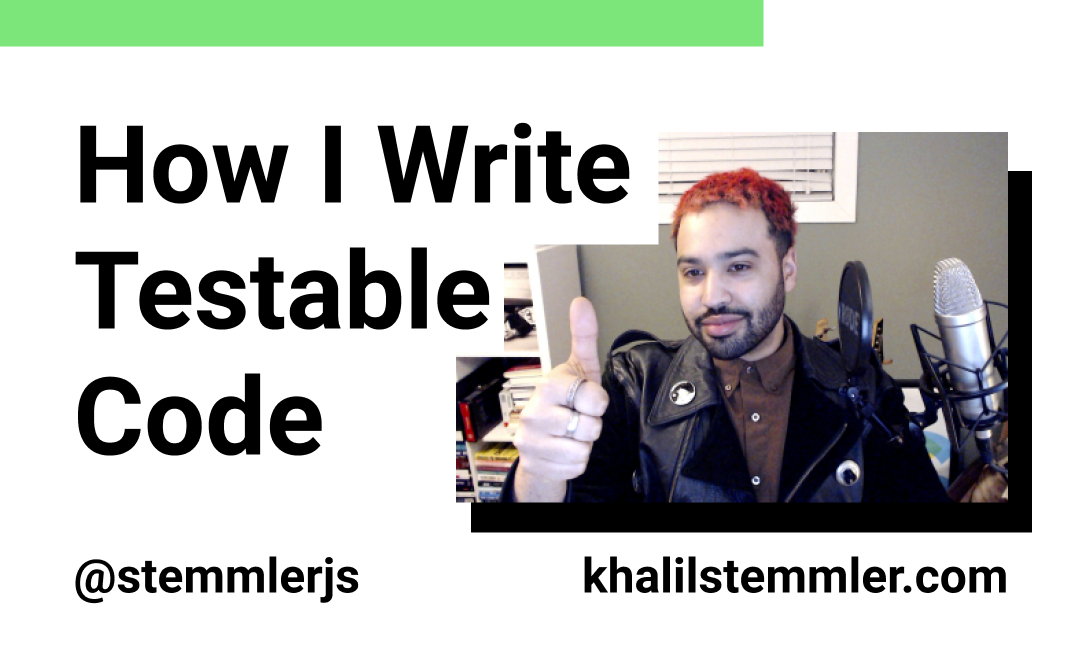 How to Write Testable Code | Khalil's Methodology