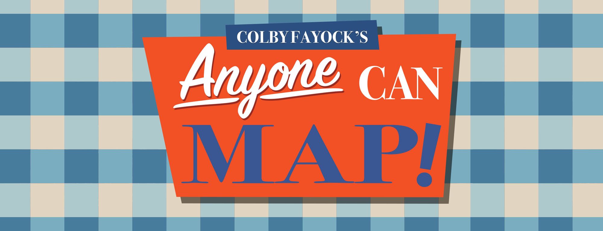 Anyone Can Map! Inspiration and an introduction to the world of mapping