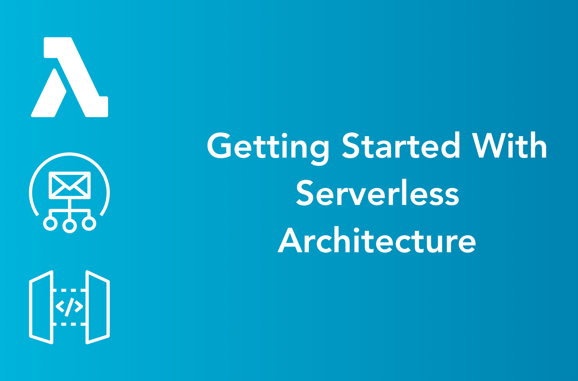 How to Get Started With Serverless Architecture