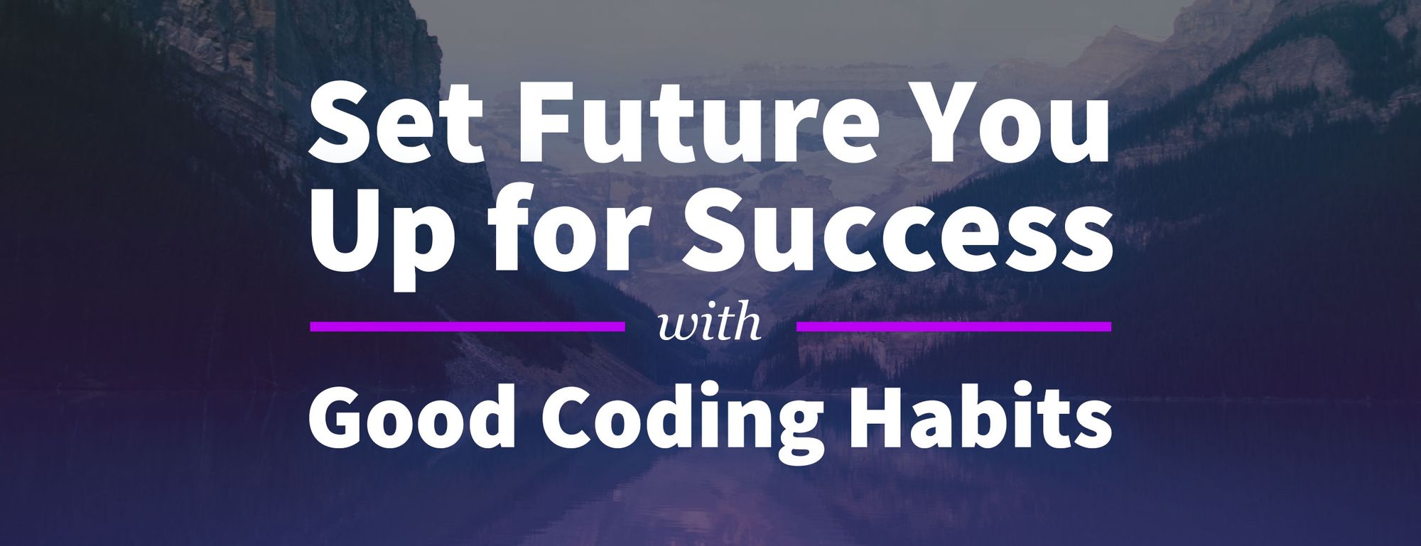How to Set Your Future Self Up for Success with Good Coding Habits
