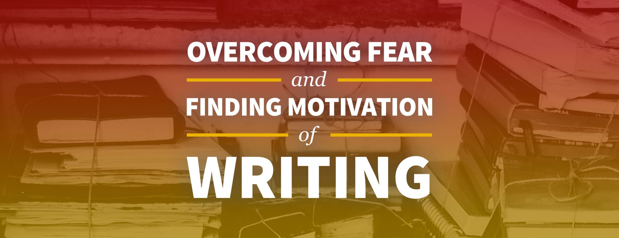 How to Overcome Your Fear of Writing and Find Motivation to Start