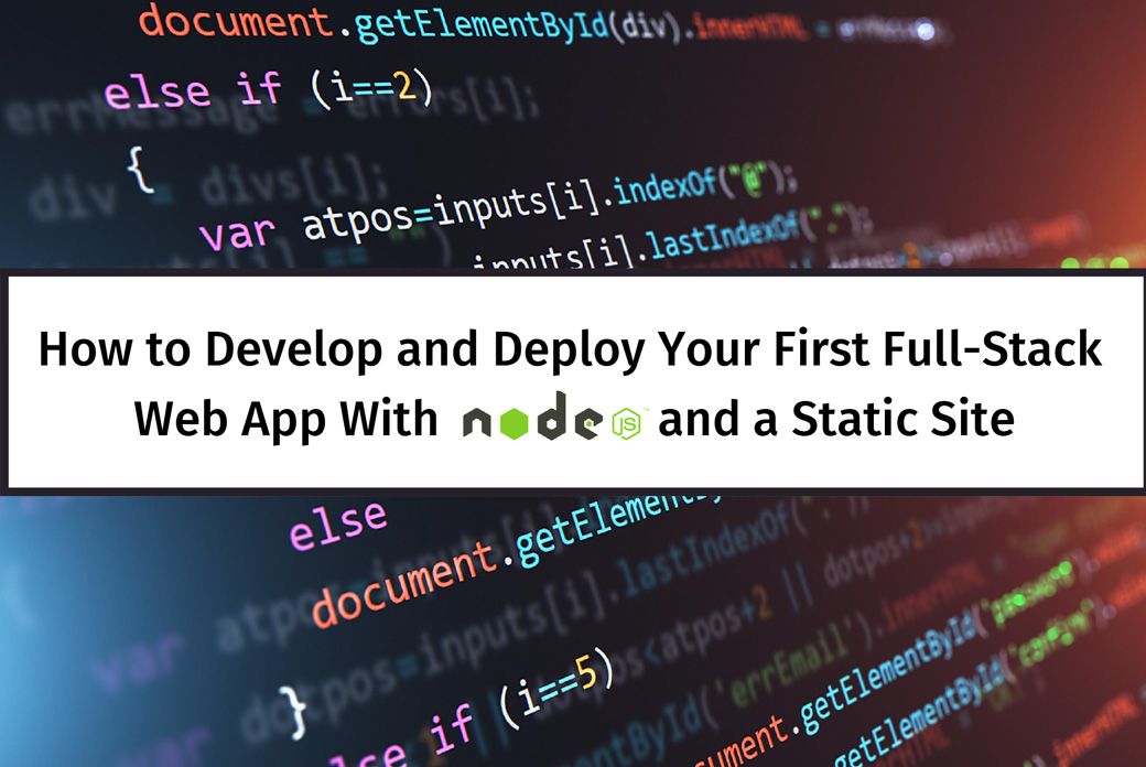 How to Develop and Deploy Your First Full-Stack Web App Using A Static Site and Node.js