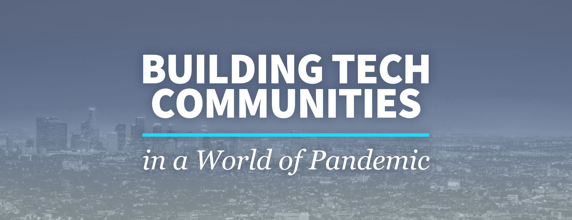 How to Build Tech Communities in a World of Pandemic