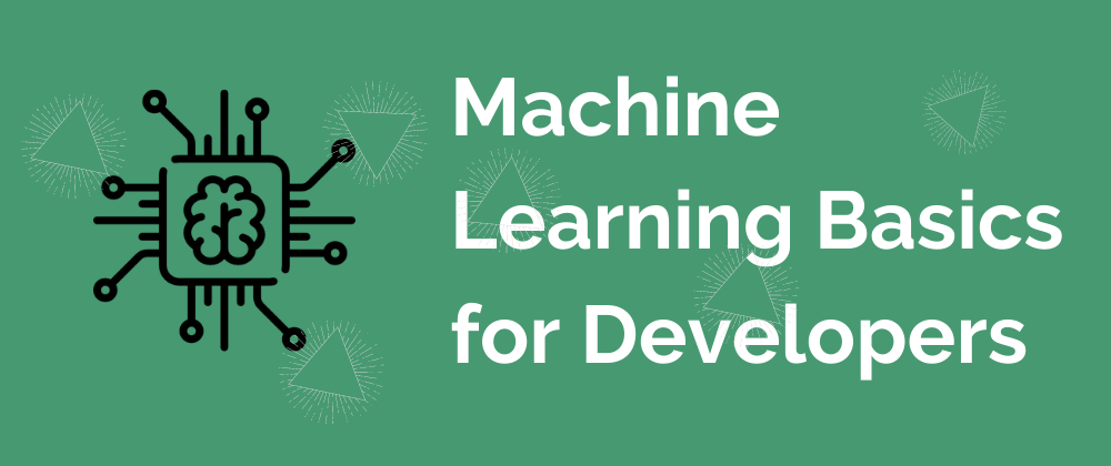 Machine Learning Basics for Developers