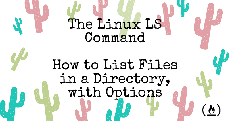 The Linux LS Command – How to List Files in a Directory + Option Flags