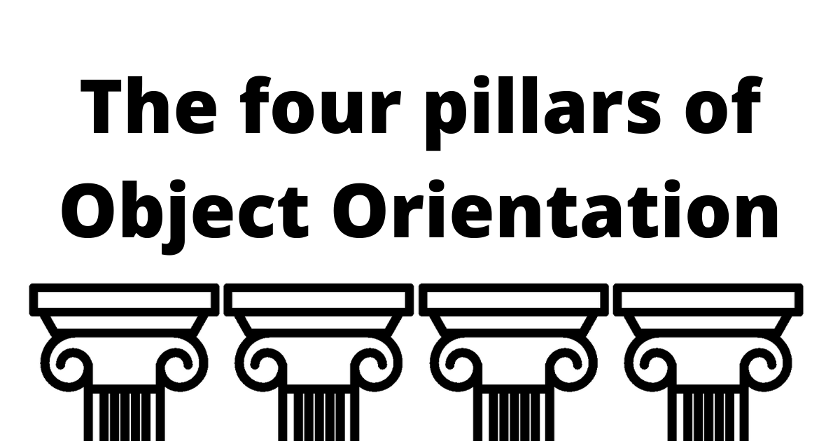 The Four Pillars of Object-Oriented Programming