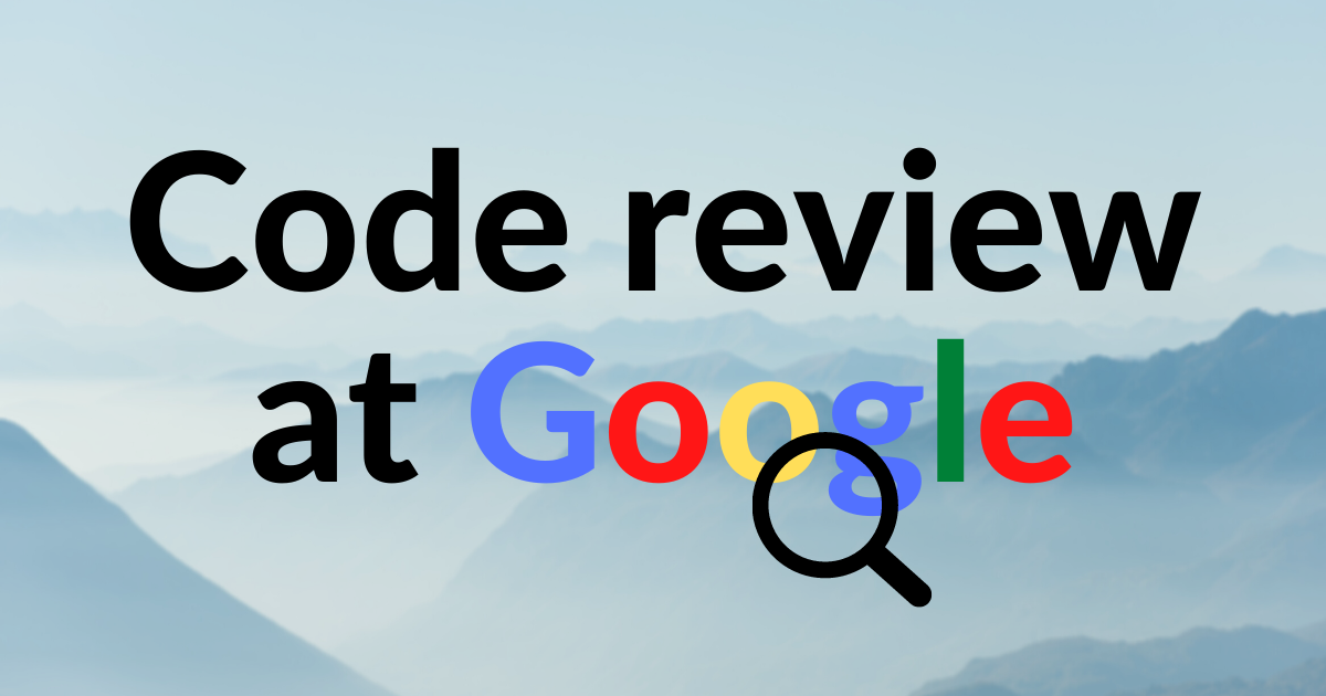 How Google Does Code Reviews – Quality Assurance Tips from Google's Documentation