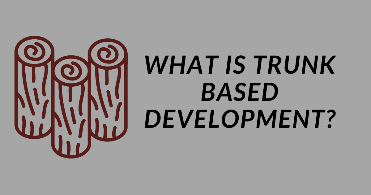 What is Trunk Based Development? A Different Approach to the Software Development Lifecycle