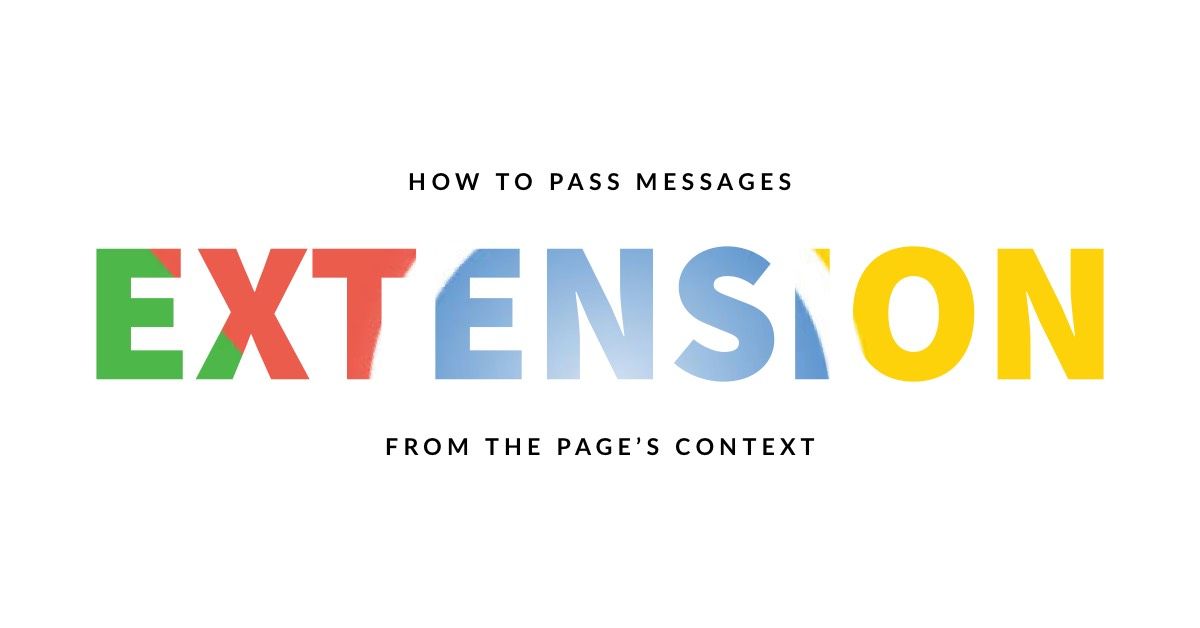 Chrome Extension Tutorial: How to Pass Messages from a Page's Context