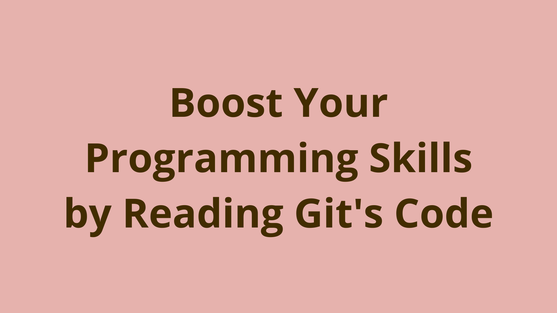 Boost Your Programming Skills by Reading Git's Code