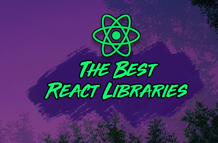 The Best React Libraries You Should Be Using Today