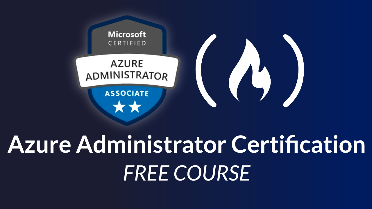 Azure Administrator Certification (AZ-104) – Pass the Exam With This Free 11-Hour Course