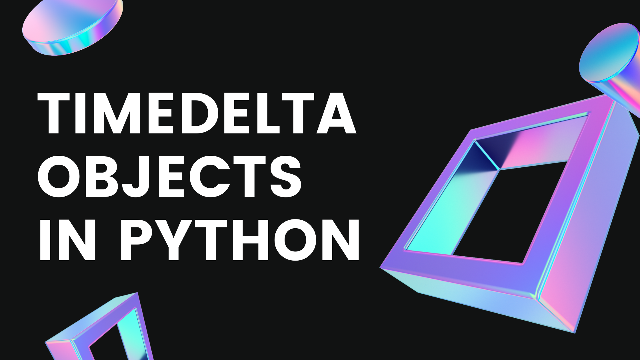 How to Use timedelta Objects in Python to Work with Dates