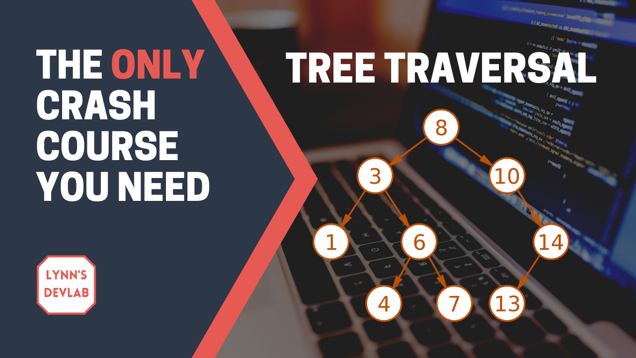 Coding Interview Tree Traversal Crash Course – The Only One You'll Ever Need