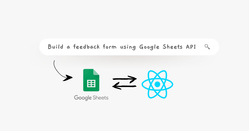 How to Create a Feedback Form using the Google Sheets API
