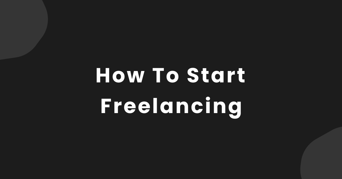 How to Start Freelancing – Tips for Launching a Successful Freelance Career