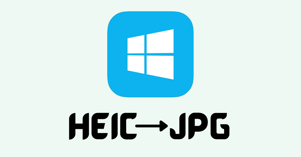 Convert HEIC to JPG on Windows – HEIC File Format on PC