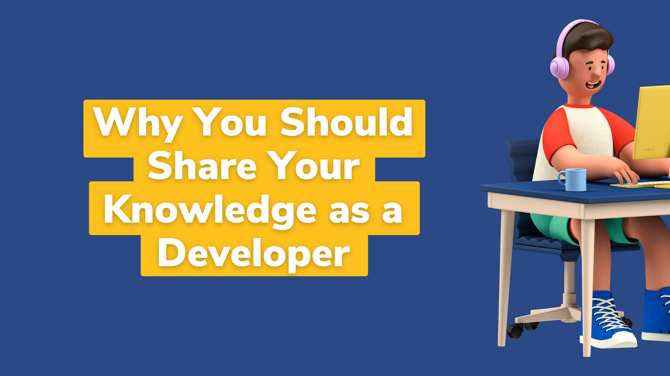 Why You Should Share Your Knowledge as a Developer