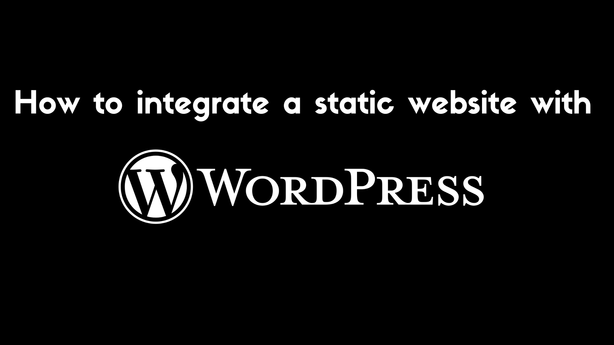 How to Integrate a Static Website with WordPress