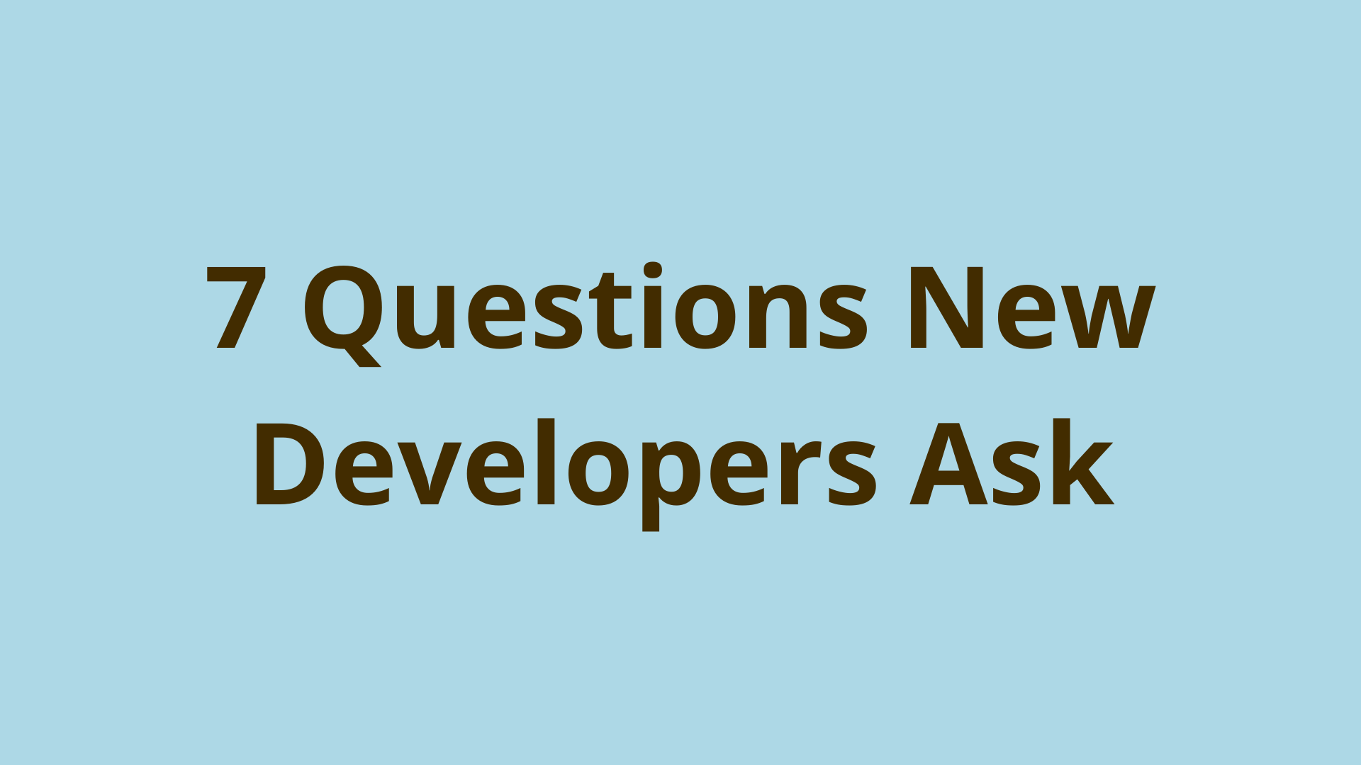 7 Questions New Developers Ask When Learning How to Code