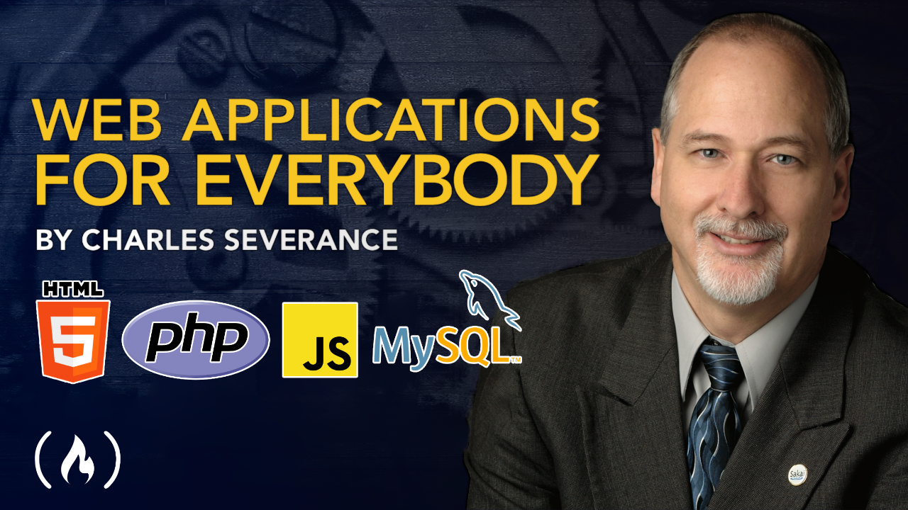 Web Applications for Everybody - Dr. Chuck Teaches HTML, JavaScript, PHP, SQL, and More