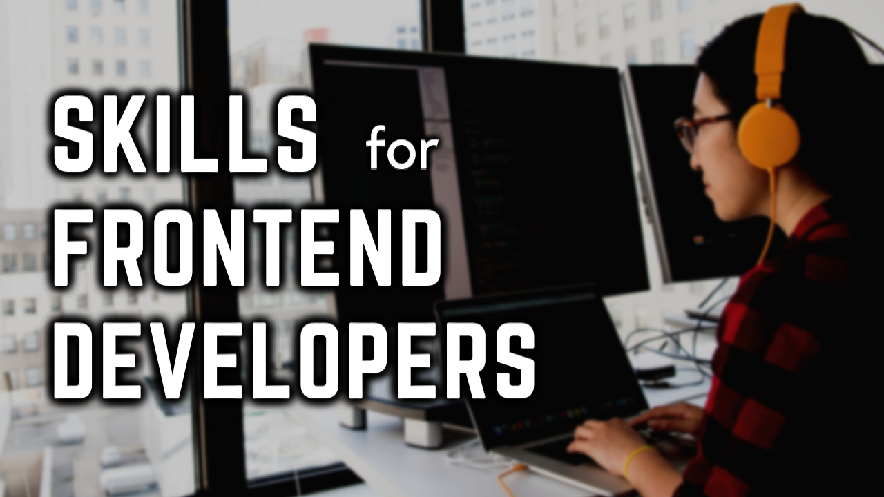 Top Skills All New Frontend Developers Should Have