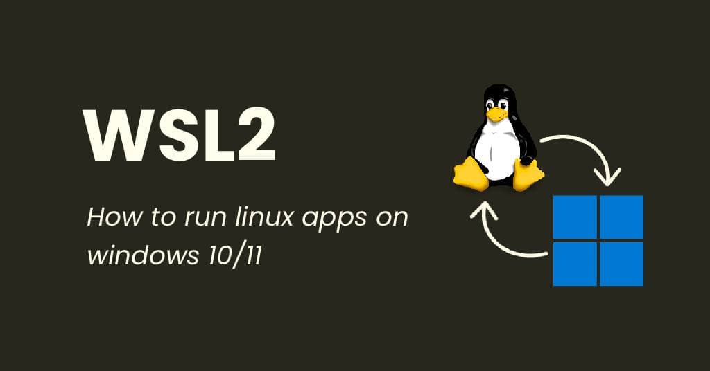 How to Run Linux Apps on Windows 10 and 11 Using WSL