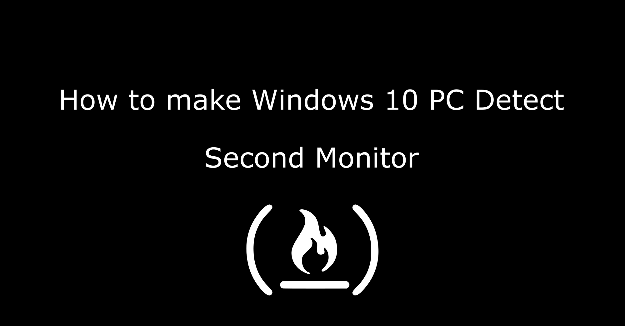 Second Monitor Not Detected – Fixed for Windows 10 PC Laptop Dual Monitor Display