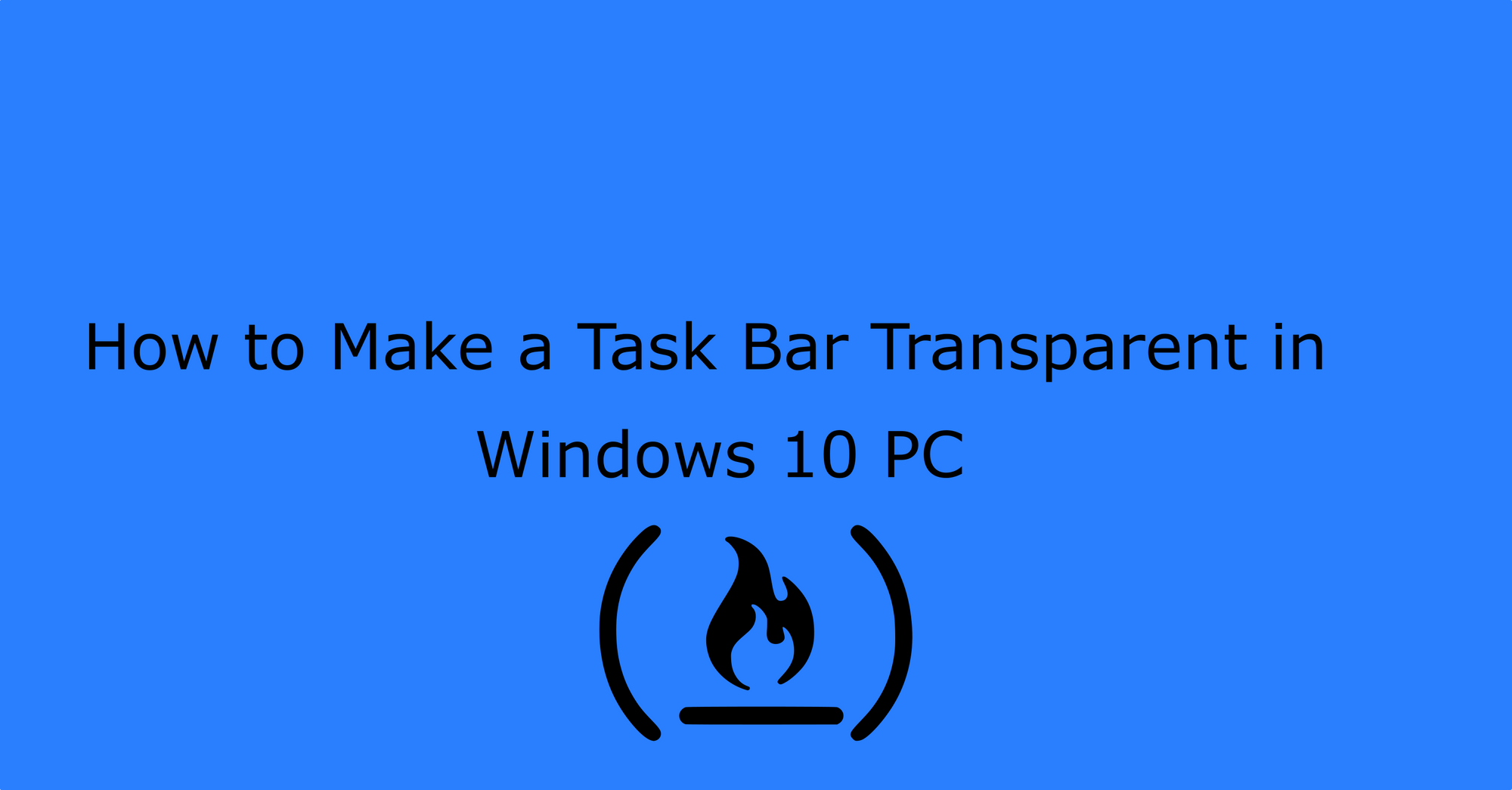 Transparent Taskbar – How to Make a Task Bar Transparent in Windows 10 PC