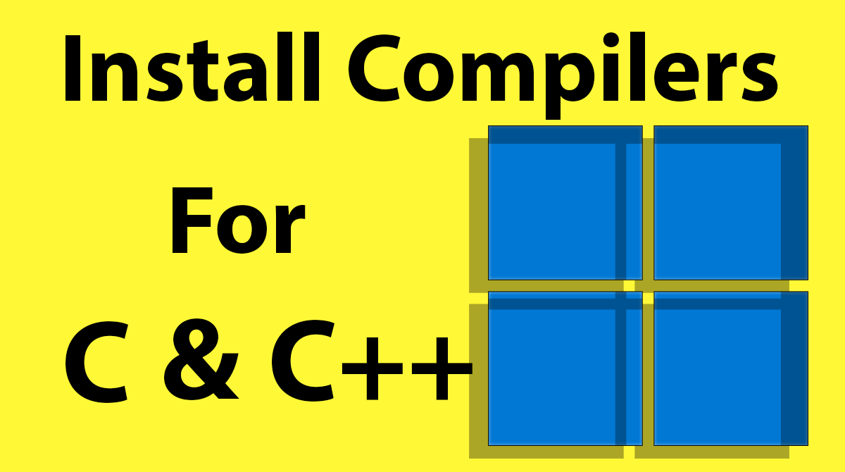 How to Install C and C++ Compilers on Windows